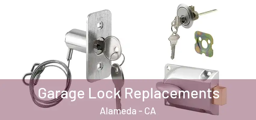  Garage Lock Replacements Alameda - CA